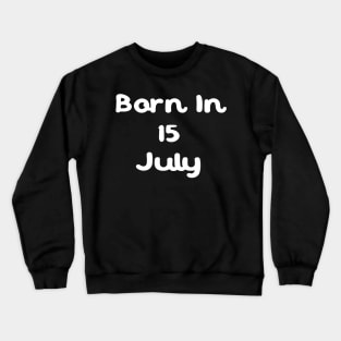 Born In 15 July Crewneck Sweatshirt